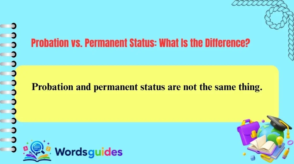 Probation vs. Permanent Status: What Is the Difference?