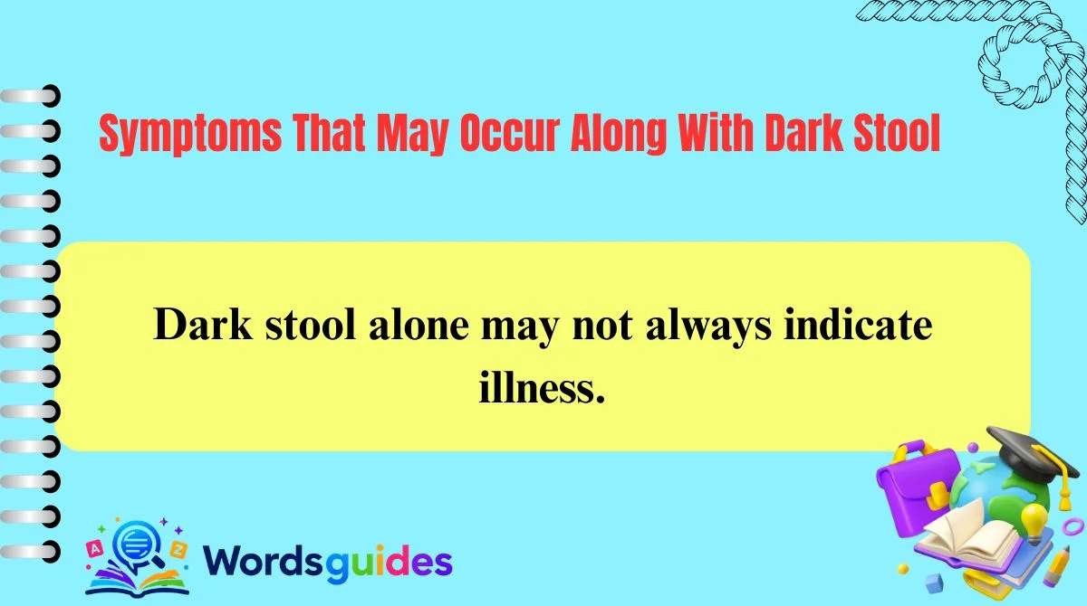 Symptoms That May Occur Along With Dark Stool