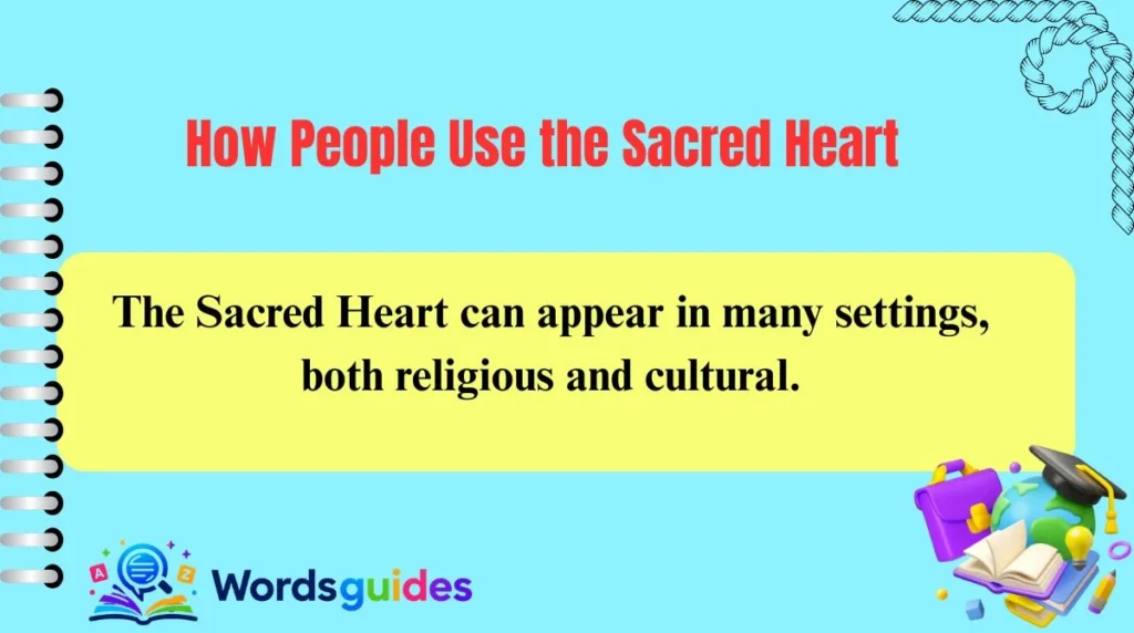 How People Use the Sacred Heart
