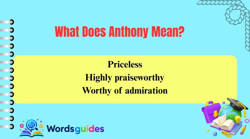 Priceless
Highly praiseworthy
What Does Anthony Mean?