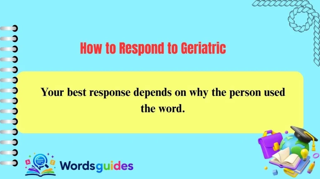 How to Respond to Geriatric
